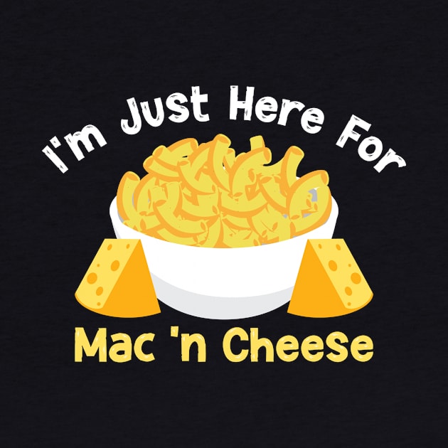 I'm Just Here For The Mac And Cheese by Shirtjaeger